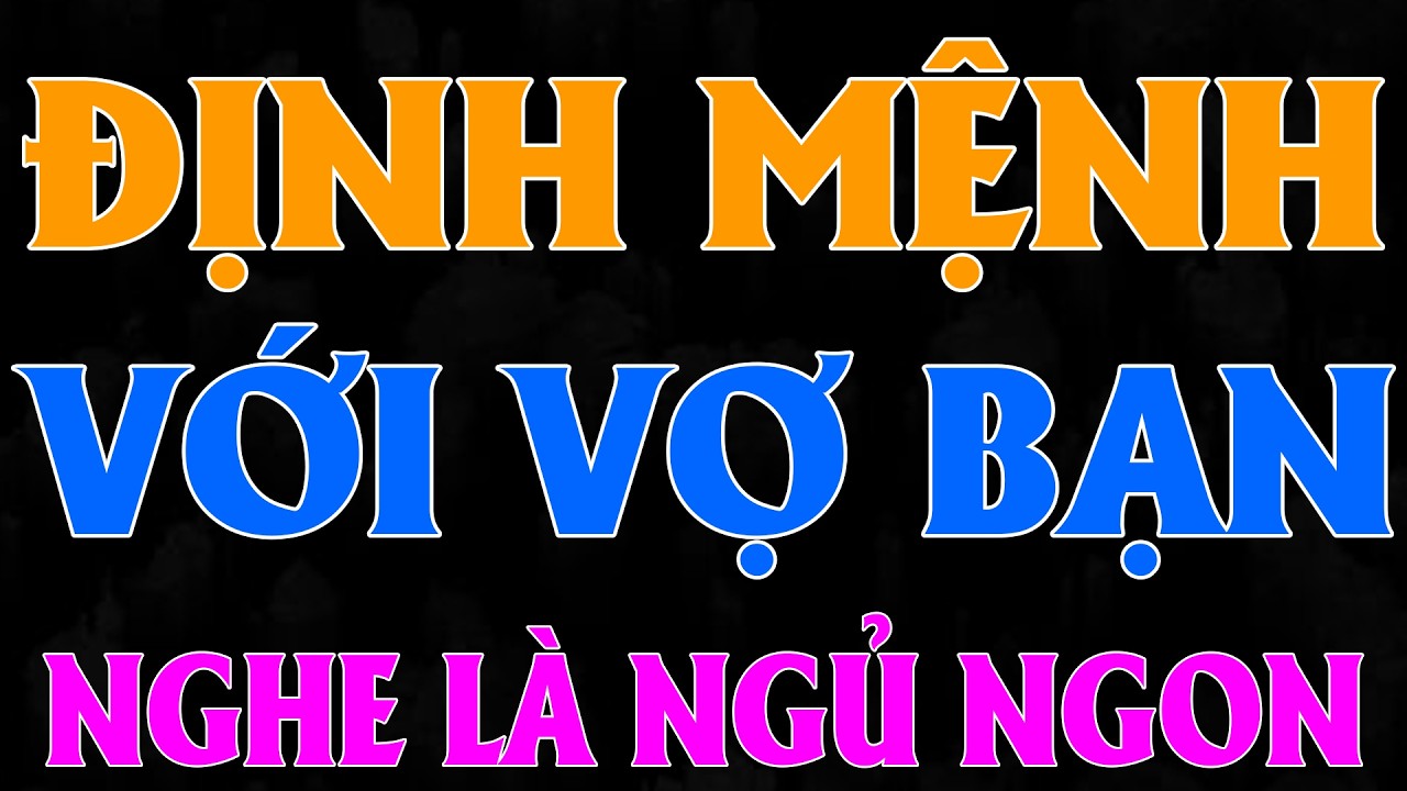 ĐÊM ĐỊNH MÊNH VỚI VỢ BẠN | Chuyện đêm khuya dễ ngủ- Chúng mình kể nhau nghe