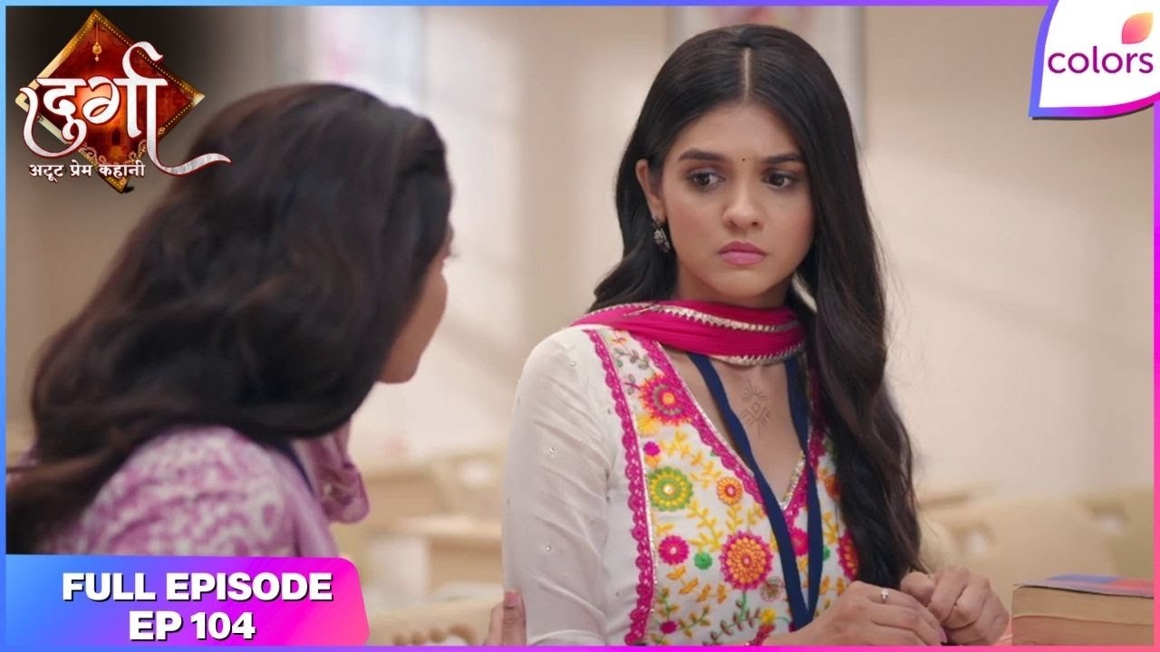 Durga - Atoot Prem Kahani | Full Ep. 104 | Suhani&rsquo;s twisted game | Colors TV