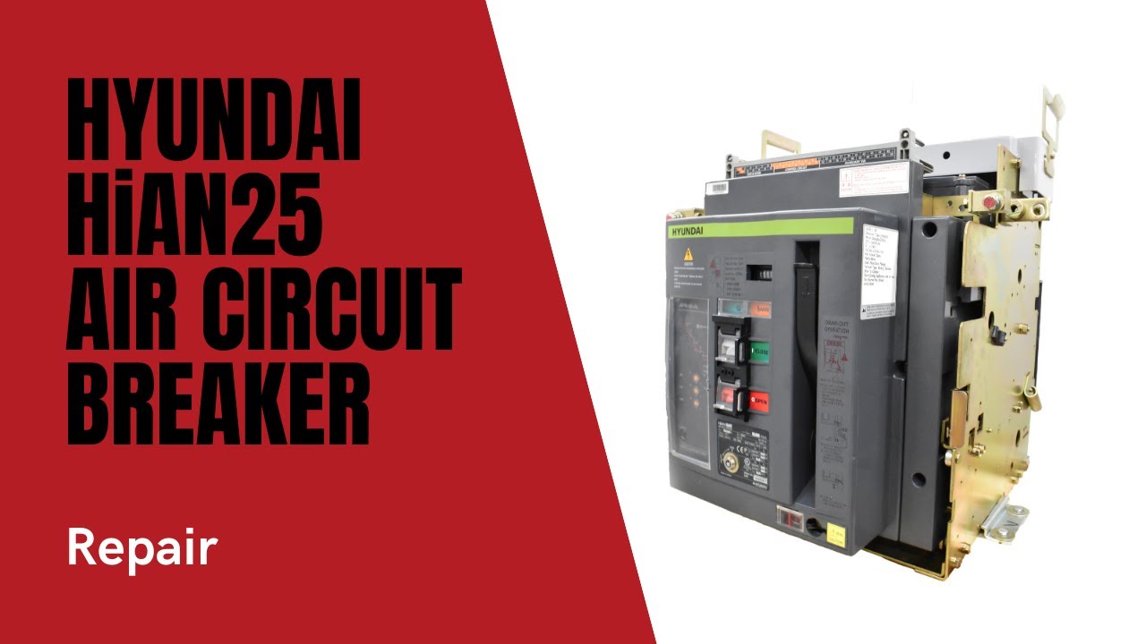 Hyundai HiAN25 Air Circuit Breaker Repair