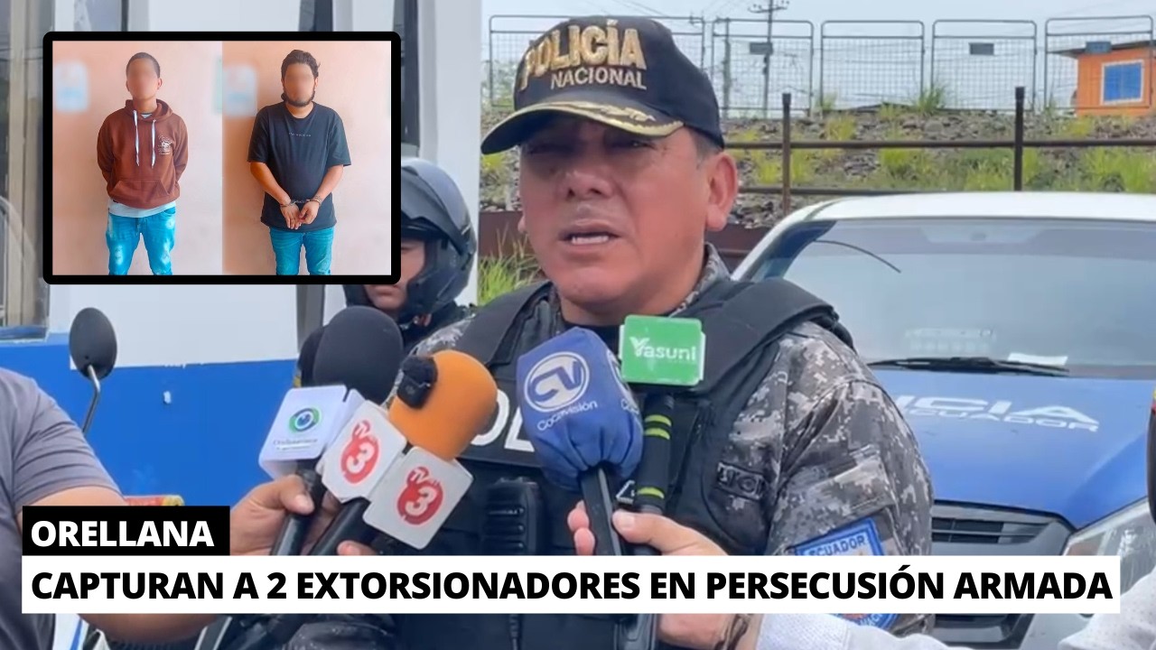 Capturan a 2 extorsi0nadores vinculados a un ataque armado tras intensa persecusión en Orellana