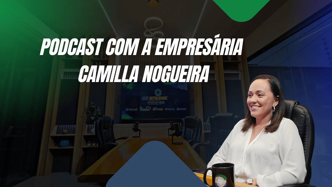 Podcast do Noticidade com a empres&aacute;ria Camilla Nogueira - #ep108