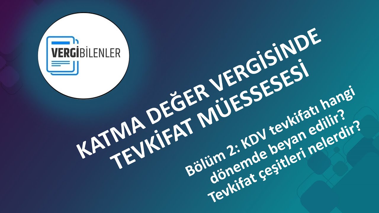 KDV TEVKİFATI B&Ouml;L&Uuml;M 2: KDV Tevkifatı Hangi D&ouml;nemde Beyan Edilir? Tevkifat &Ccedil;eşitleri Nelerdir?