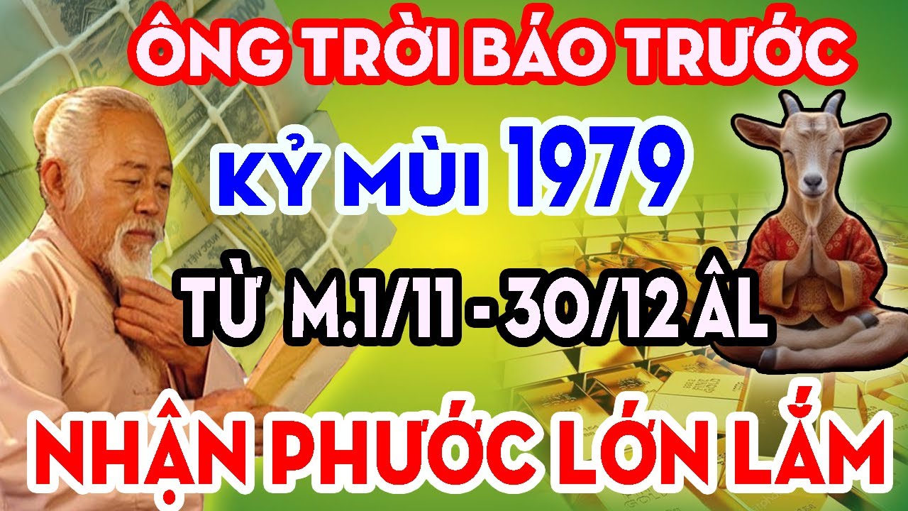 Ông Trời Báo Trước: kỷ Mùi 1979 Giàu To TIỀN TÀI TỰ ĐẾN Phước Báu Tràn Đầy, Nếu Biết Sớm Bí Mật Này