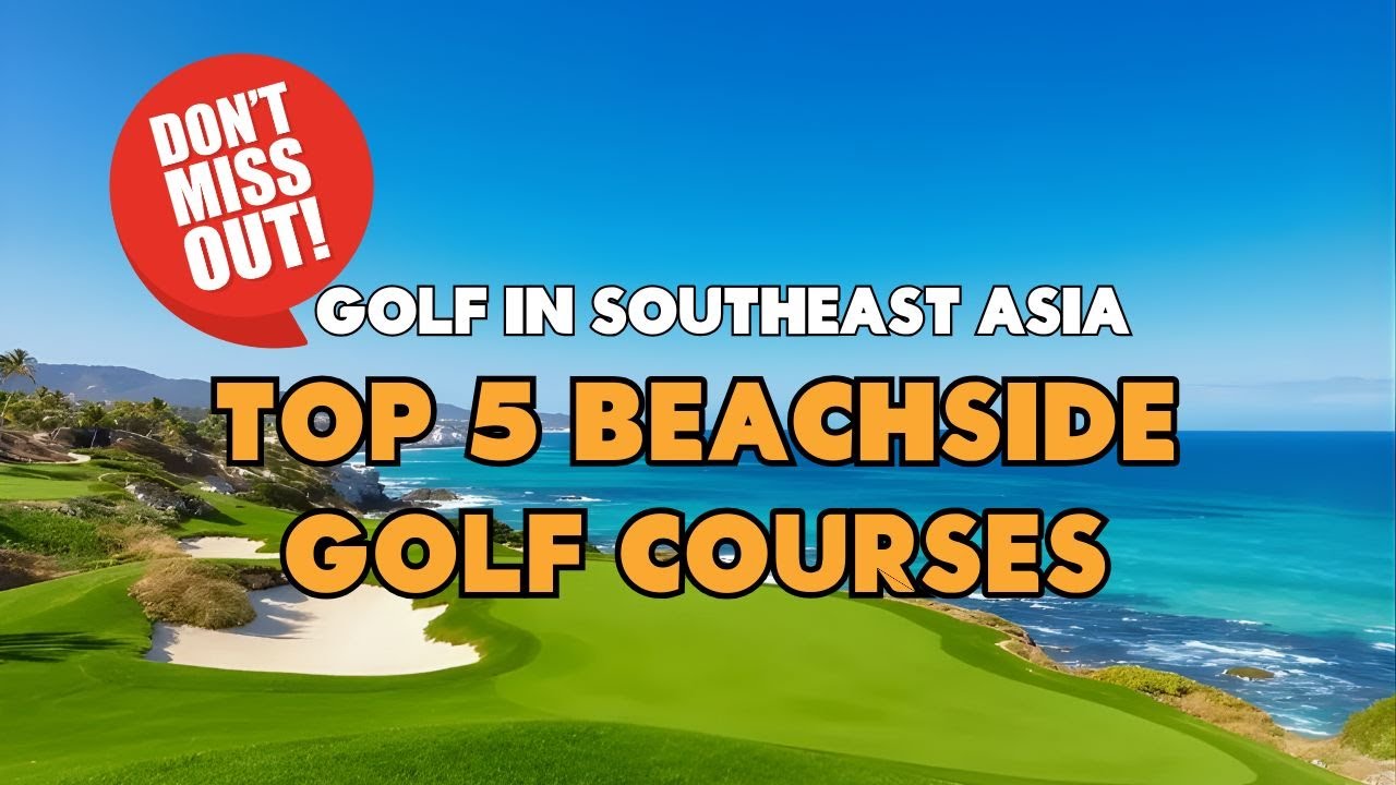 Top 5 Beachside Golf Courses in Southeast Asia