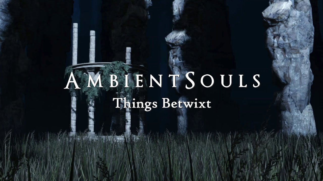 Ambient Souls - Things Betwixt | One Hour of Dark Souls Ambience and Atmosphere