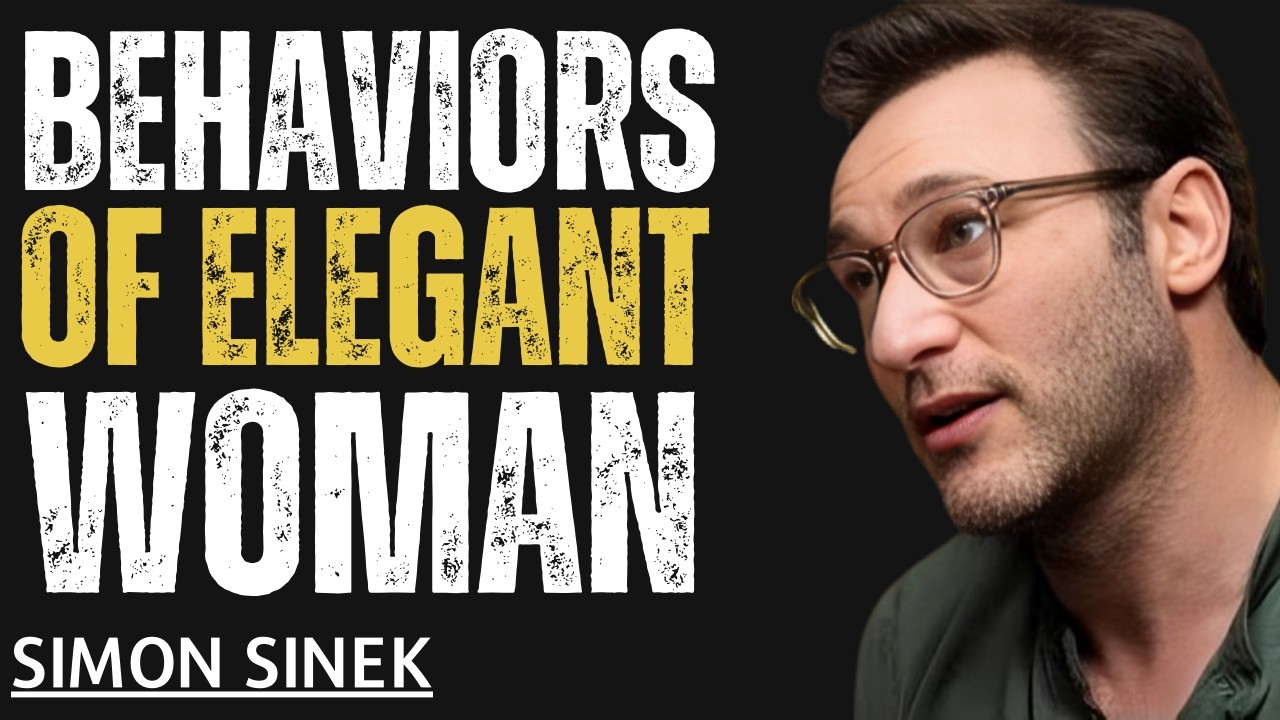 9 Elegant Behaviors That Make You Look Expensive 'Simon Sinek