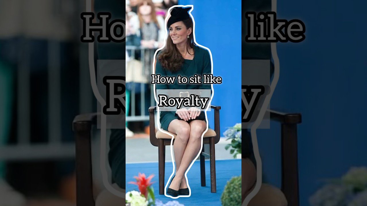 How to sit like Royalty!👑 #elegance #etiquette #bodylanguage #katemiddleton #sitting #sophisticated