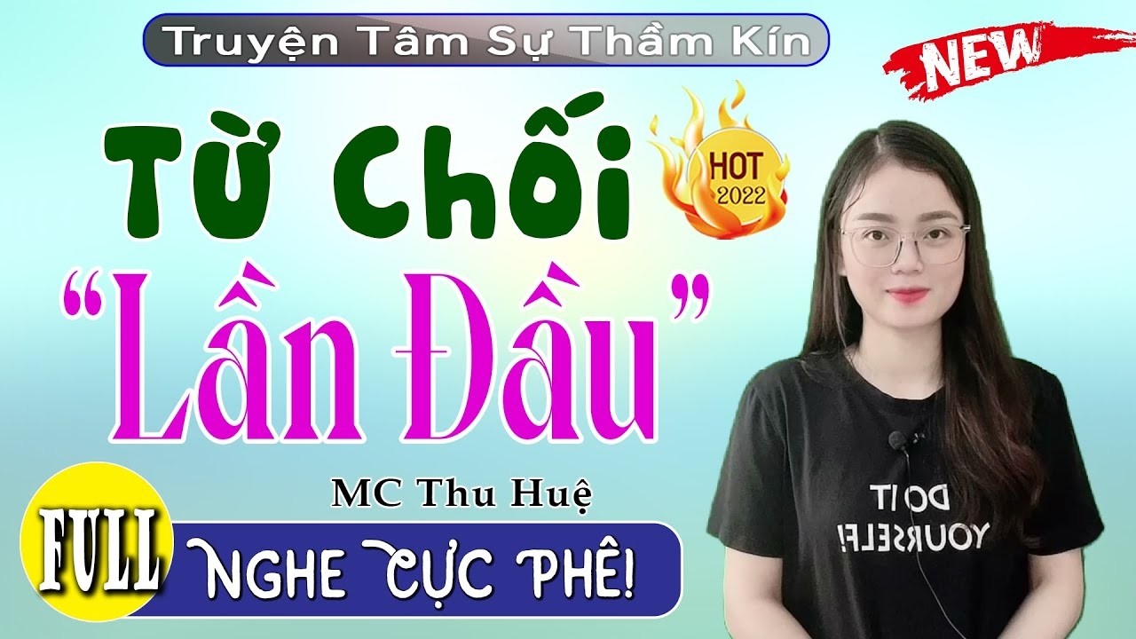 [FULL] Từ Chối Lần Đầu _ Càng Nghe Càng Thấy Hay