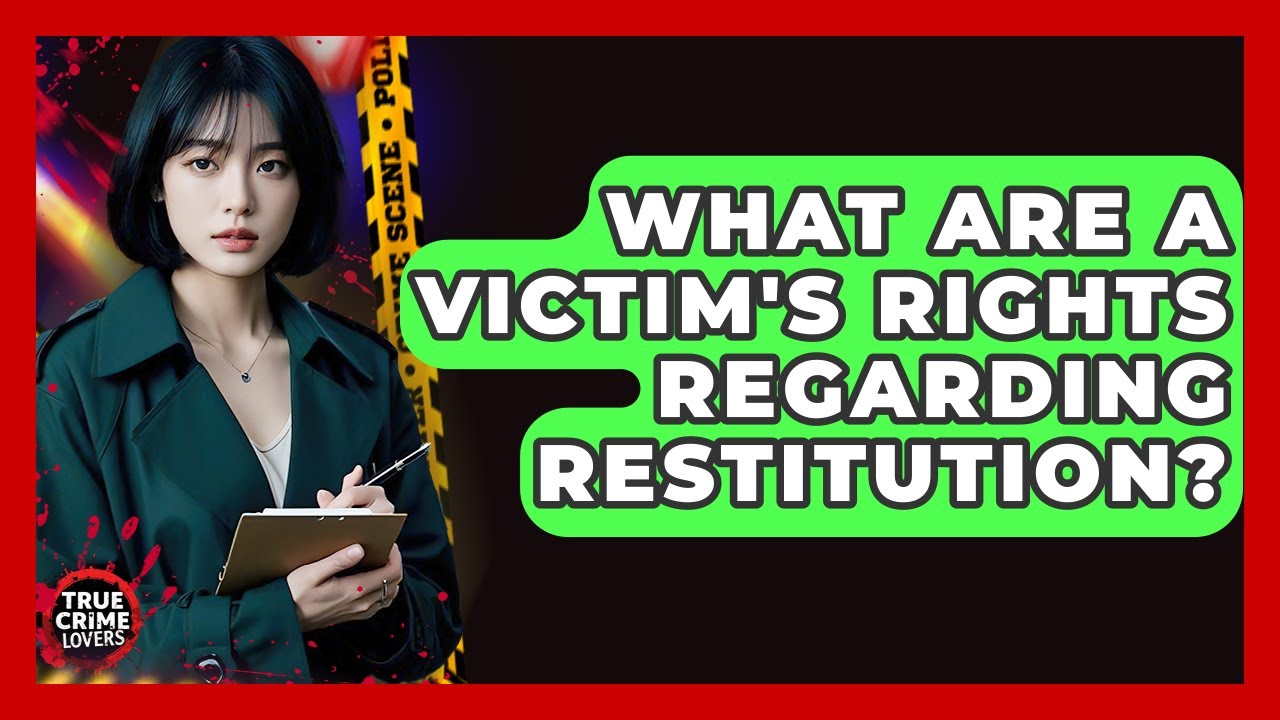 What Are A Victim's Rights Regarding Restitution? - True Crime Lovers