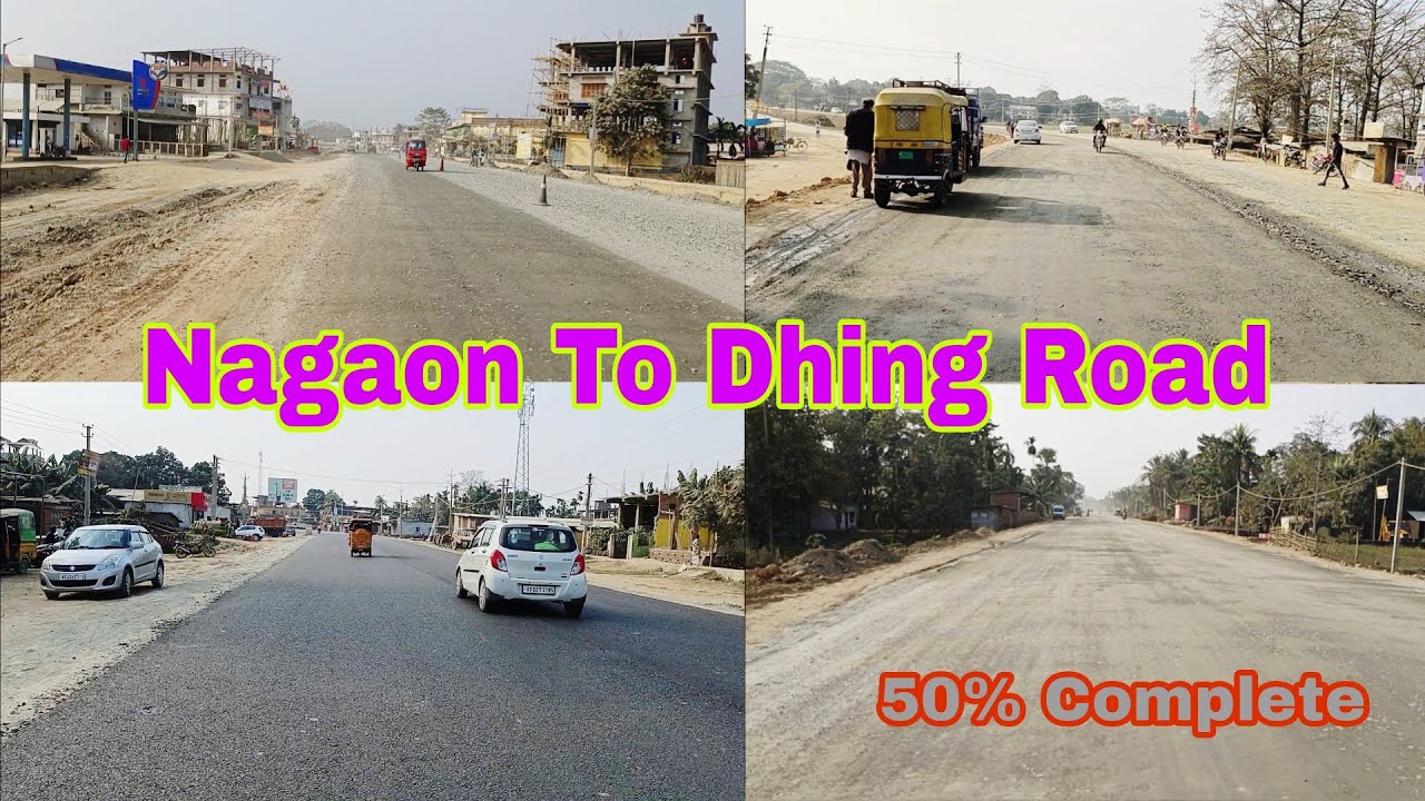 Nagaon To Dhing Road Working 50% Complete 2023