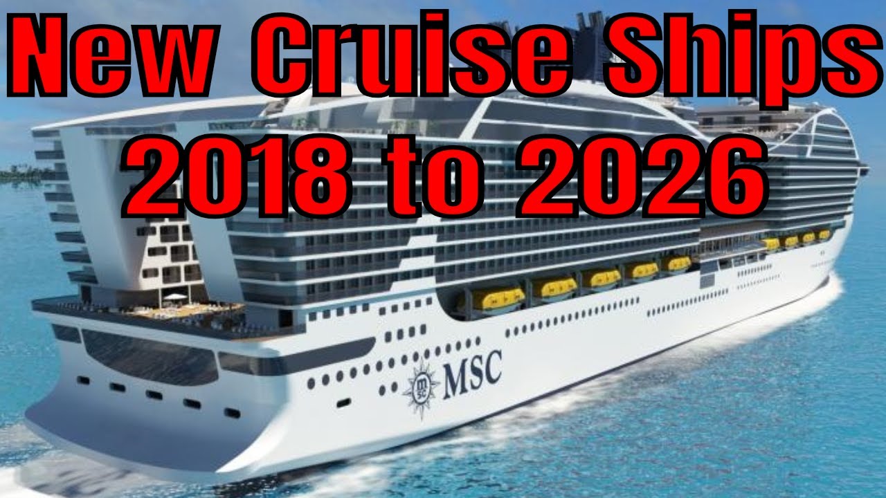 New Cruise Ships 2018 to 2026 Carnival Norwegian Royal Caribbean MSC Viking Disney