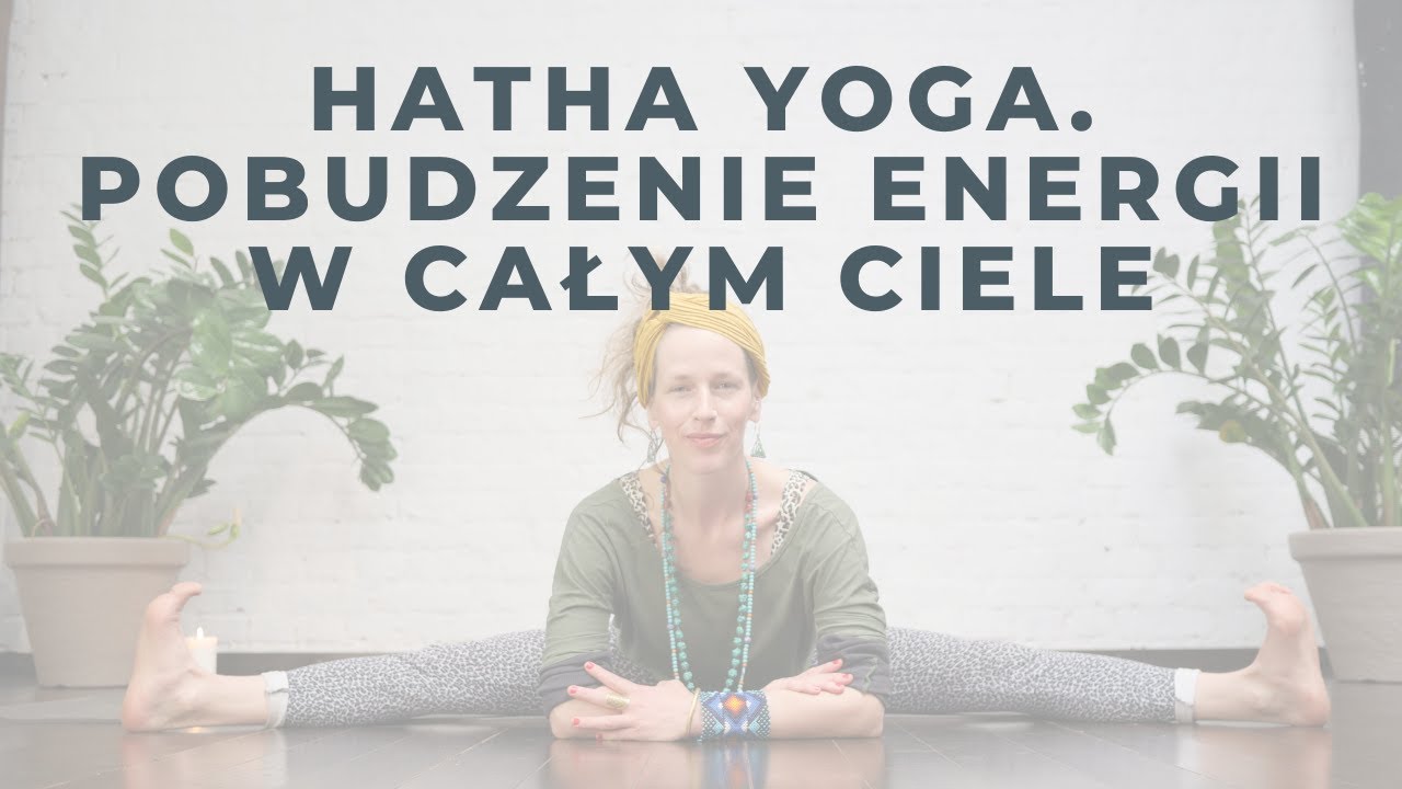 Hatha yoga. Pobudzenie energii w całym ciele
