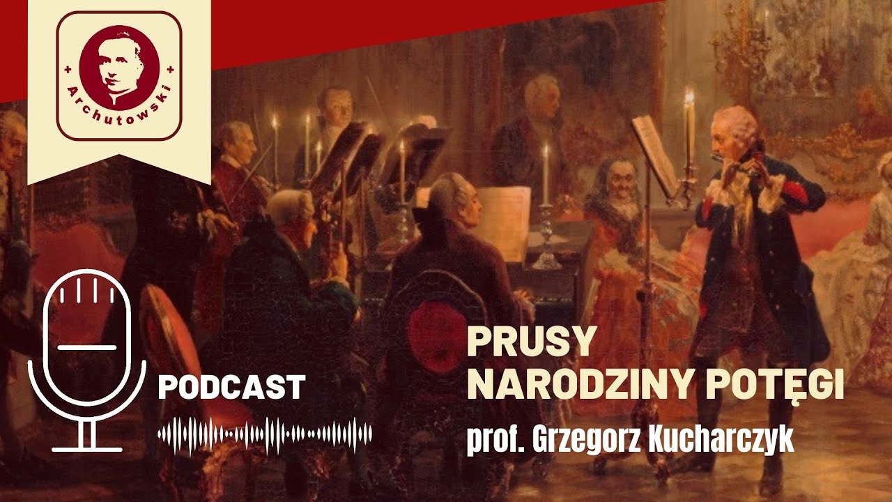 Prusy &ndash; narodziny potęgi. Wykład prof. Grzegorza Kucharczyka [Podcast]