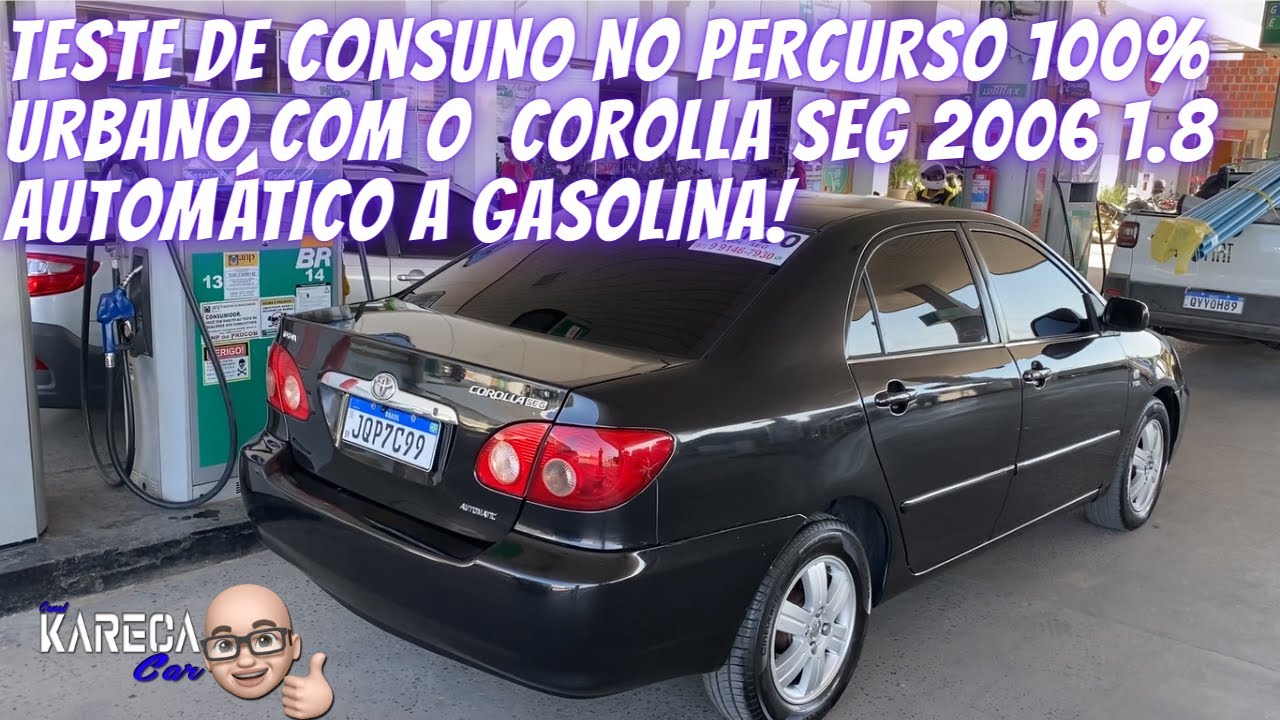 CONSUMO DO COROLLA SEG 2006 1.8 AUTOMATICO NO PERCURSO URBANO!!