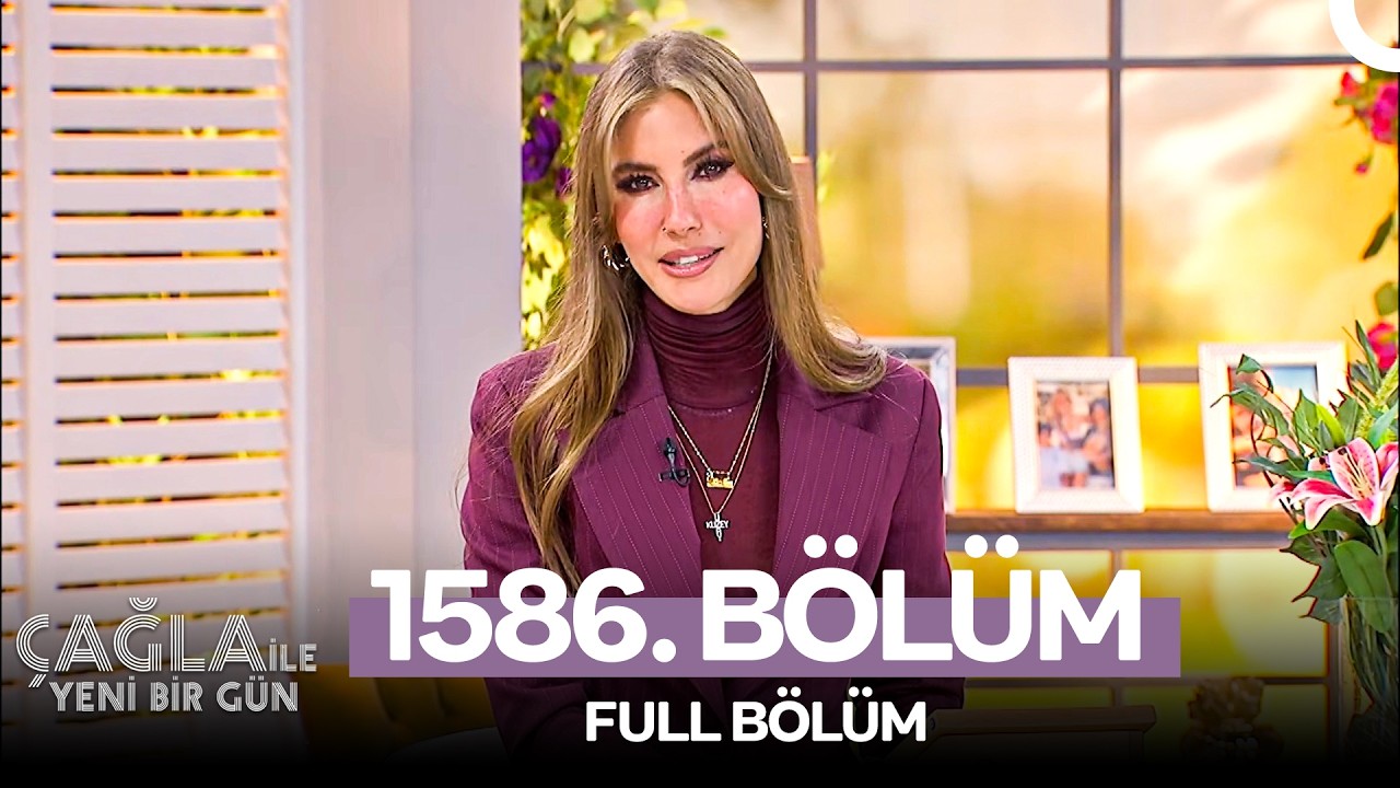 Çağla ile Yeni Bir Gün 1586. Bölüm