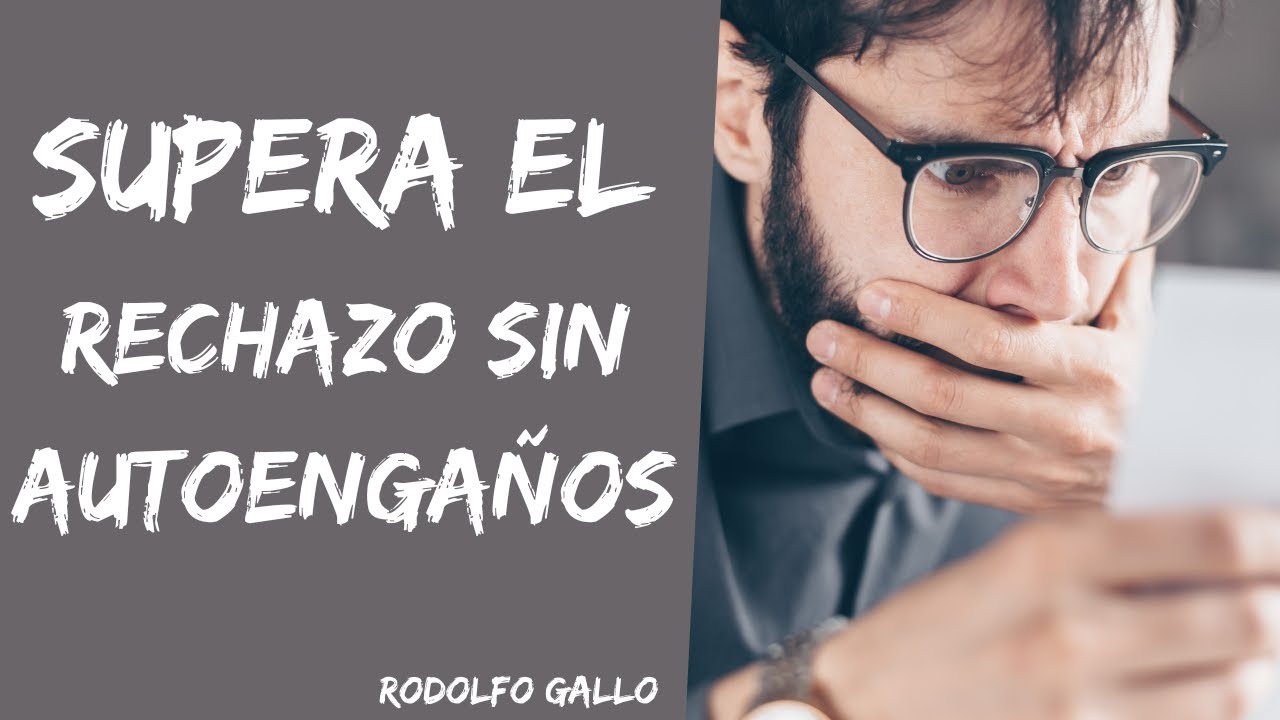 SUPERA EL RECHAZO AMOROSO SIN AUTOENGAÑOS