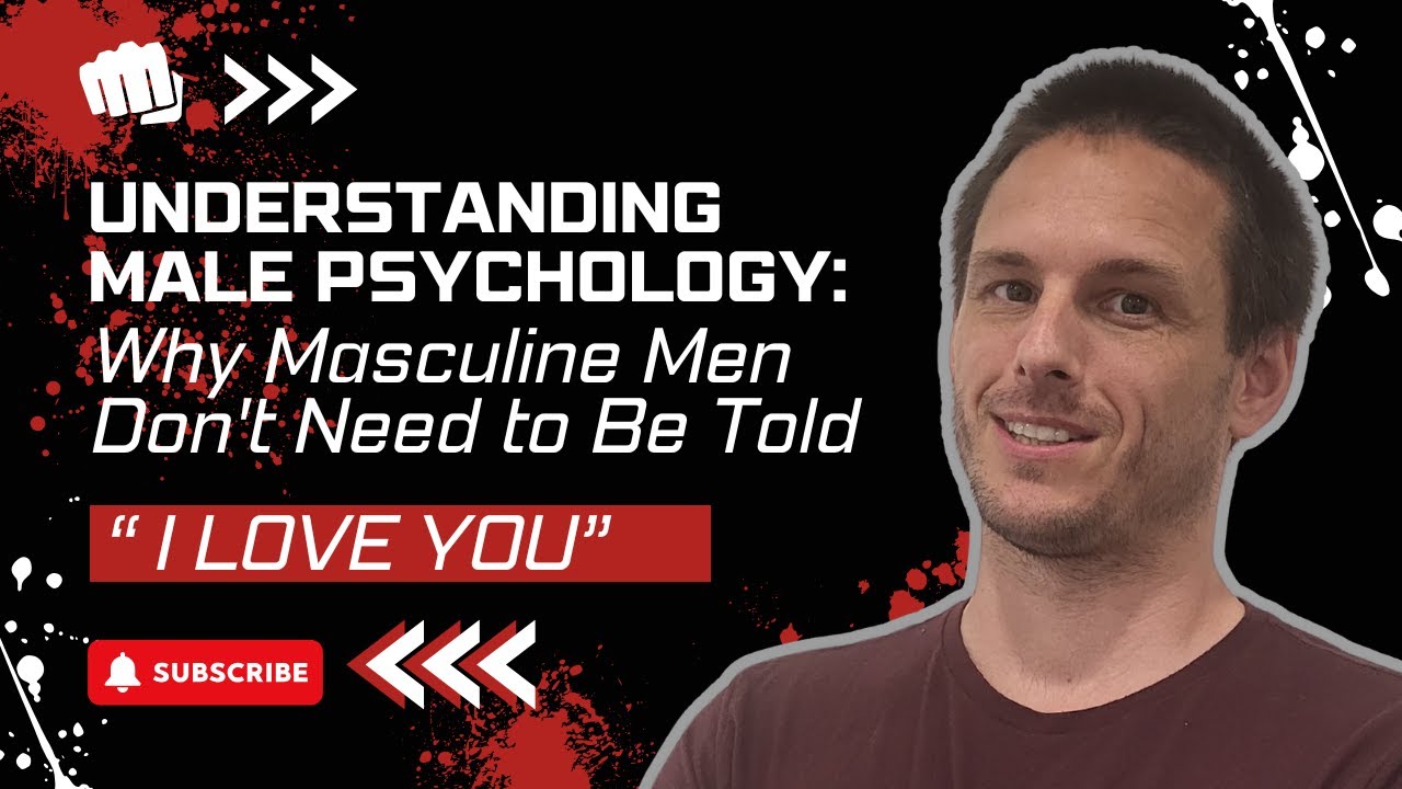 Understanding Male Psychology: Why Masculine Men Don't Need to Be Told 