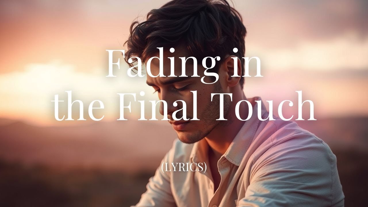 Fading in the Final Touch | A Cinematic Pop Ballad of Love Slipping Away