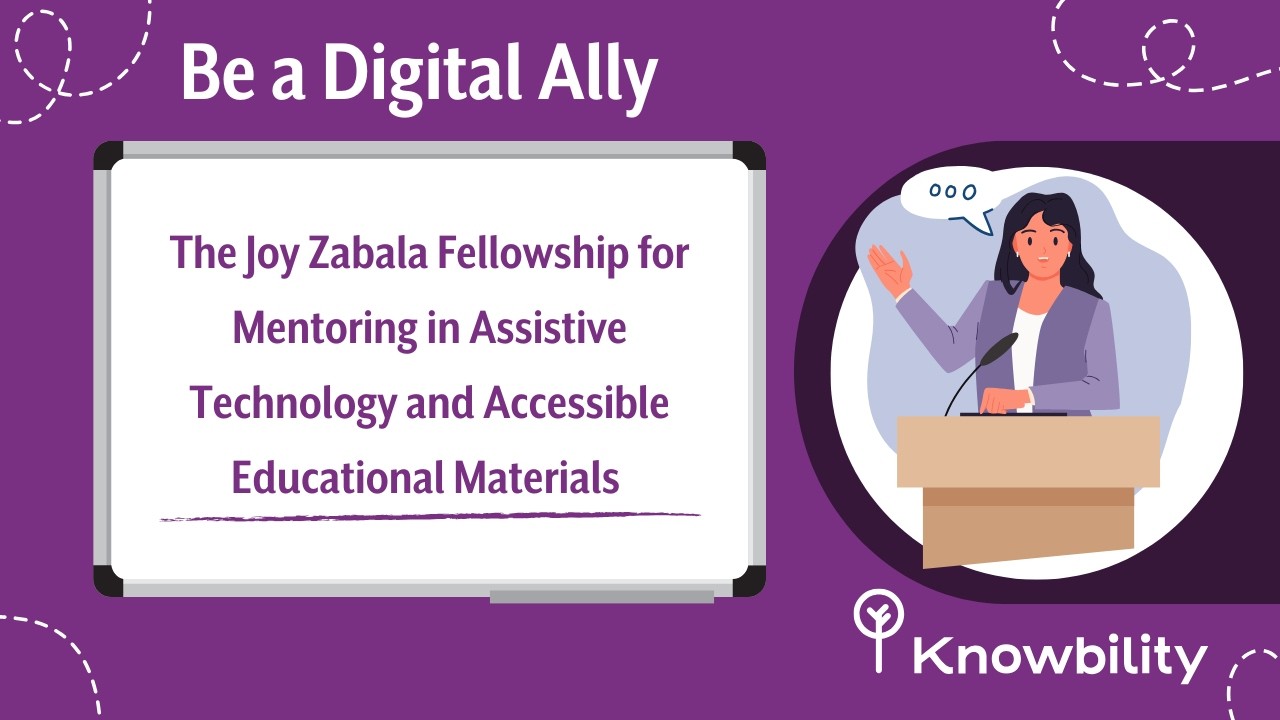 The Joy Zabala Fellowship for Mentoring in Assistive Technology and Accessible Educational Materials