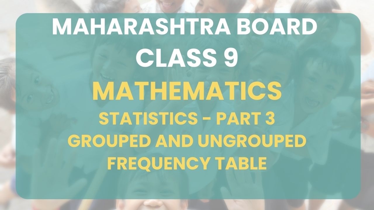 Class 9 | Math -Statistics Part 3 : Grouped and Ungrouped frequency table | Maharashtra Board
