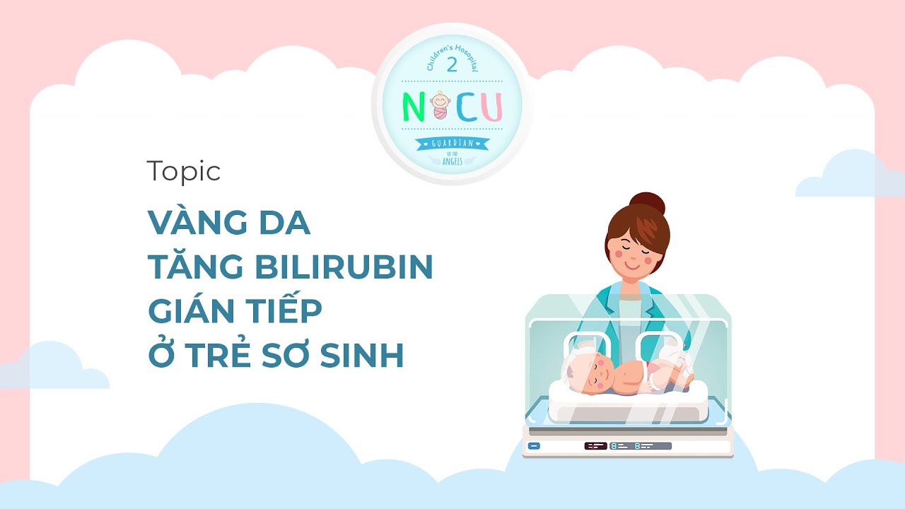 #1 Vàng da tăng bilirubin gián tiếp ở trẻ sơ sinh