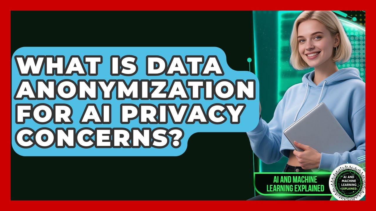 What Is Data Anonymization For AI Privacy Concerns? - AI and Machine Learning Explained