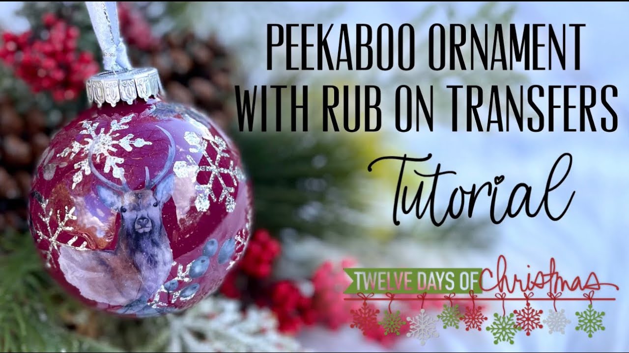 PEEKABOO ORNAMENT TUTORIAL USING RUB ON TRANSFERS / 12 DAYS OF CHRISTMAS: DAY 3