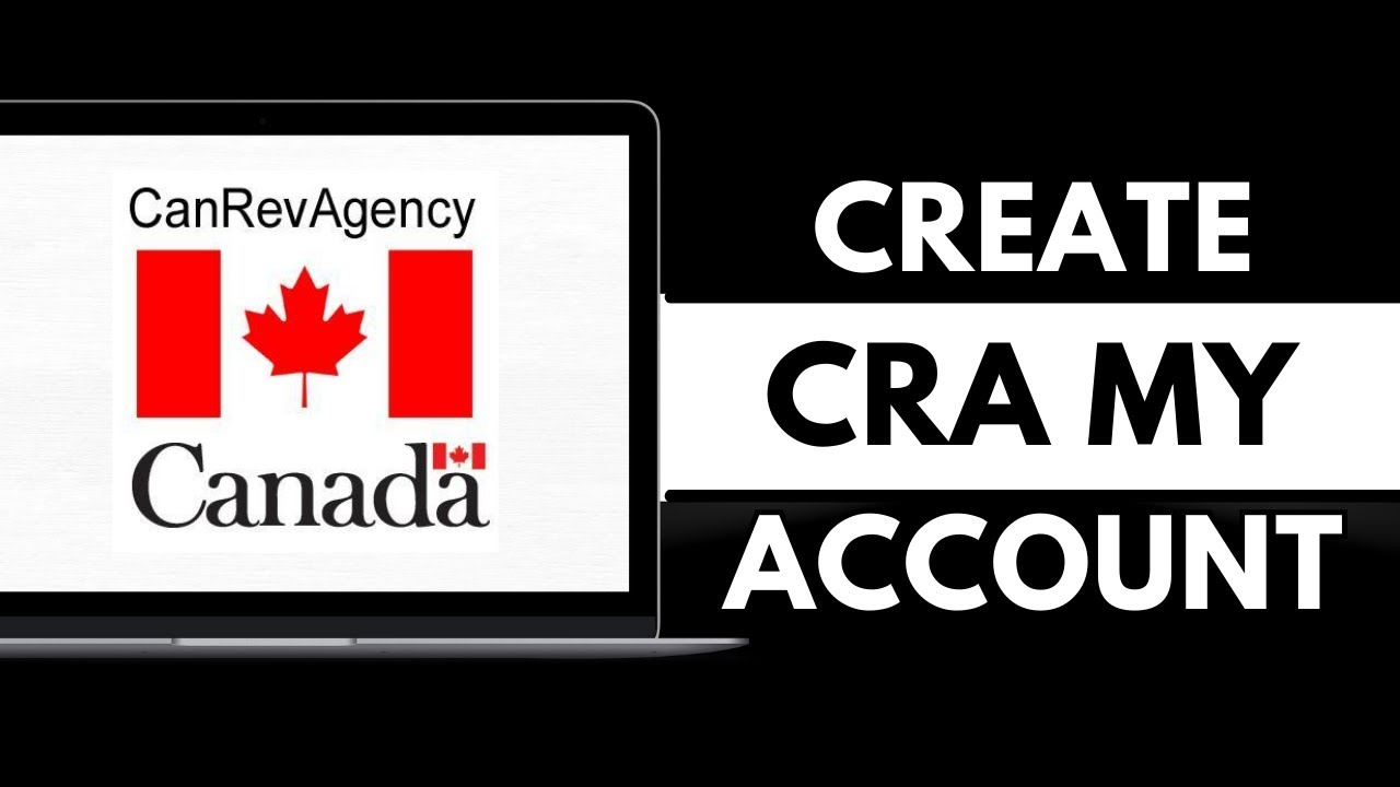 How to Create a CRA Account in 2025 | Cra My Account Register
