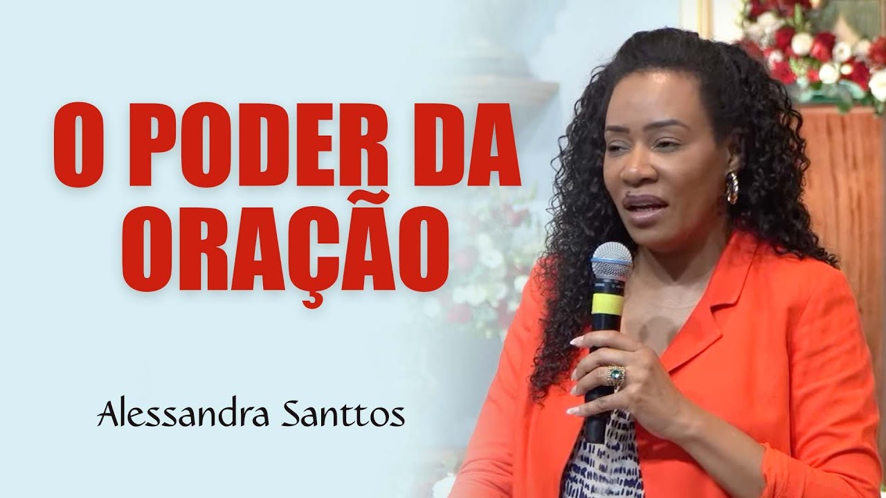 O PODER DA ORAÇÃO - Alessandra Santtos | Só para Mulheres | Instituto Hesed