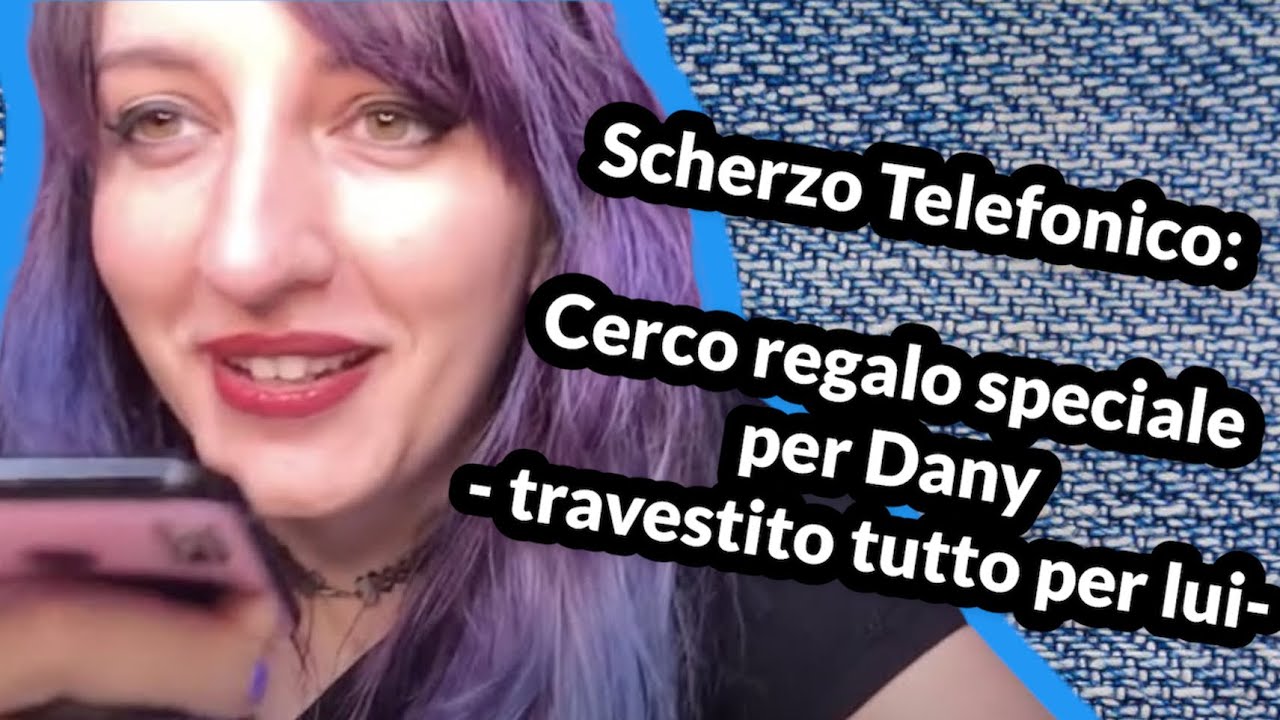 Scherzo telefonico: Cerco regalo speciale per dany - travestito tutto per lui-