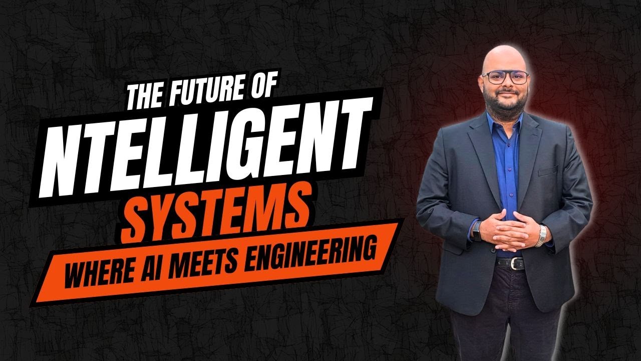 THE FUTURE OF INTELLIGENT SYSTEMS: Where AI meets engineering