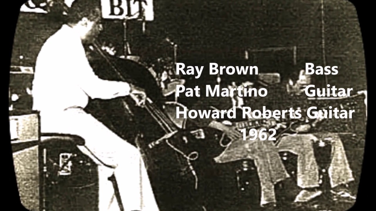 Ray Brown  - Pat Martino  - Howard Roberts   1962
