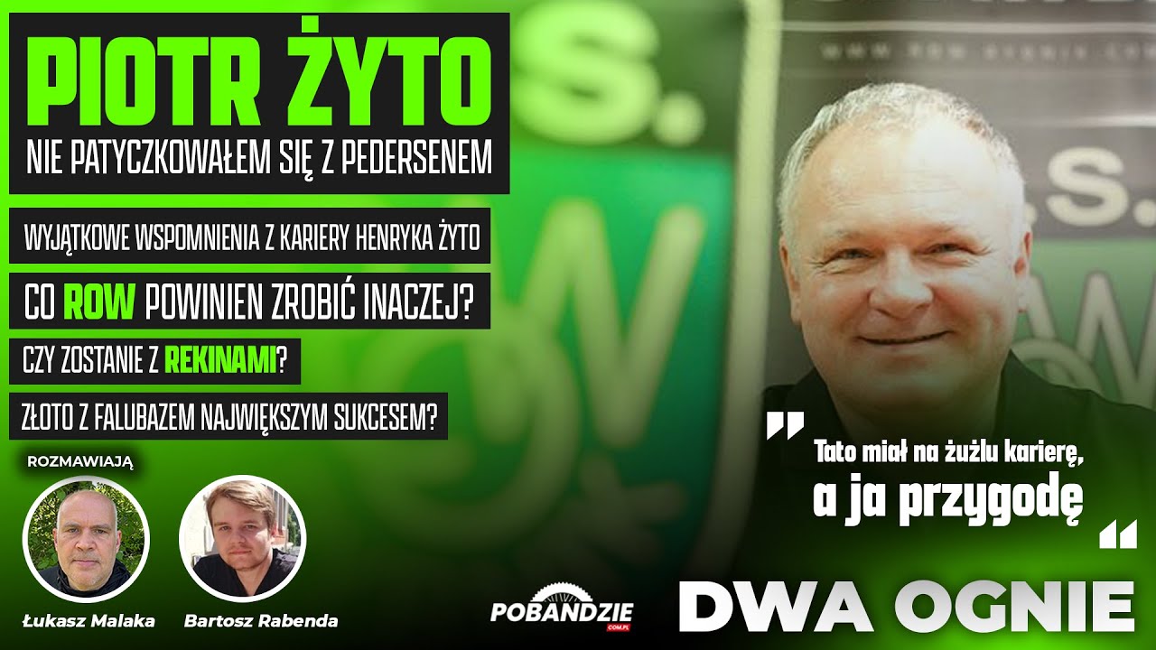 PIOTR ŻYTO. TRUDNY PEDERSEN, BŁĘDY ROW RYBNIK I WYJĄTKOWA KARIERA TATY | DWA OGNIE