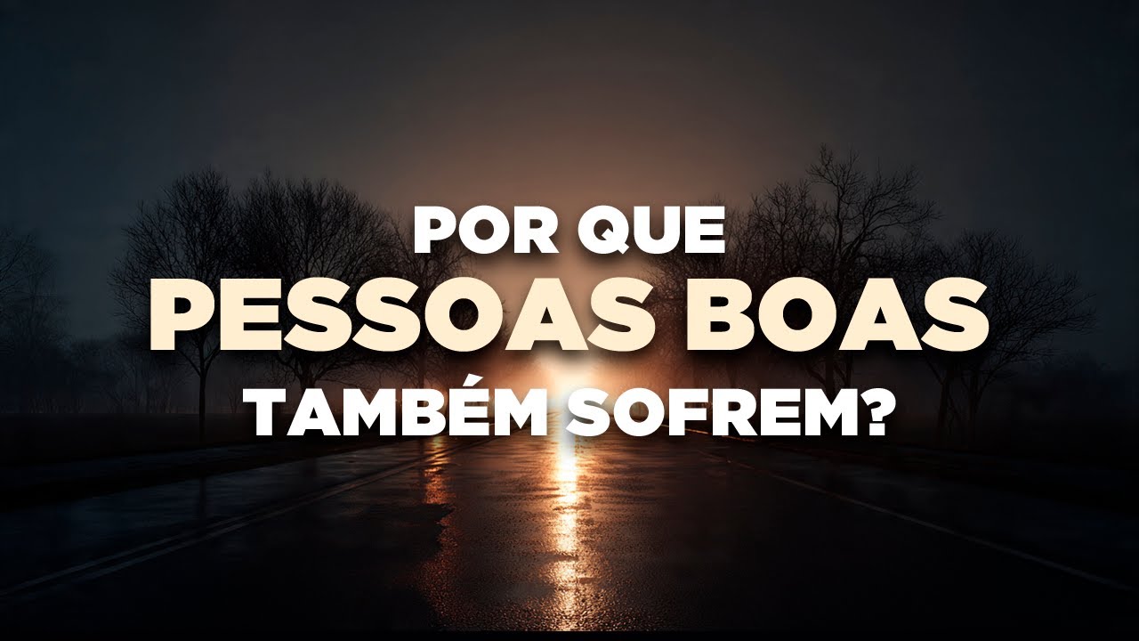 Por que Pessoas Boas Também Sofrem? Uma Reflexão Profunda Sobre Dor, Fé e Sentido