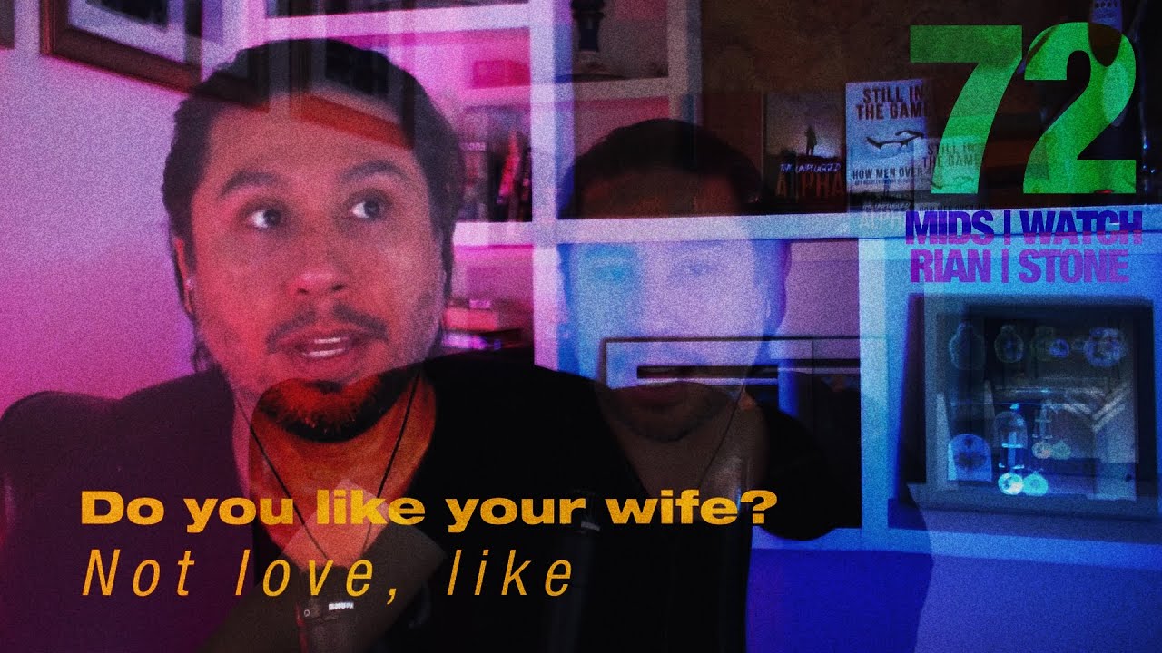 Do you actually like your wife? Not love, like? | 72 | Mids Watch