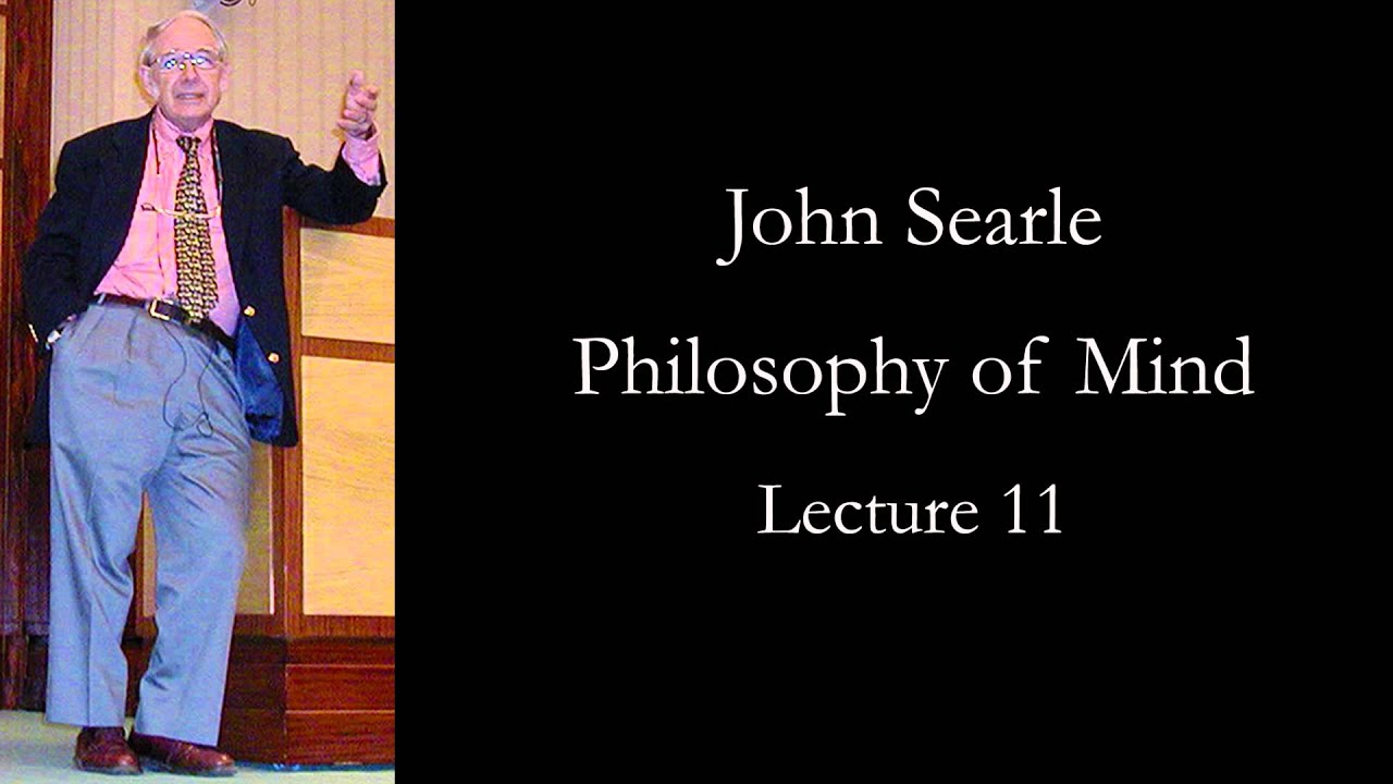 Searle: Philosophy of Mind, lecture 11