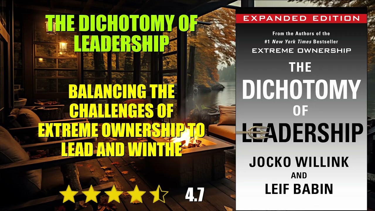 The Dichotomy of Leadership: Balancing the Challenges of Extreme Ownership to Lead...- Book Summary