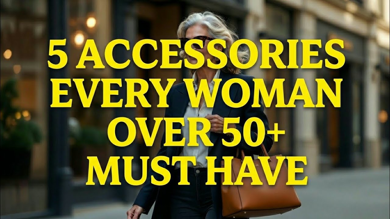 5 Accessories Every Woman Over 50+ should have