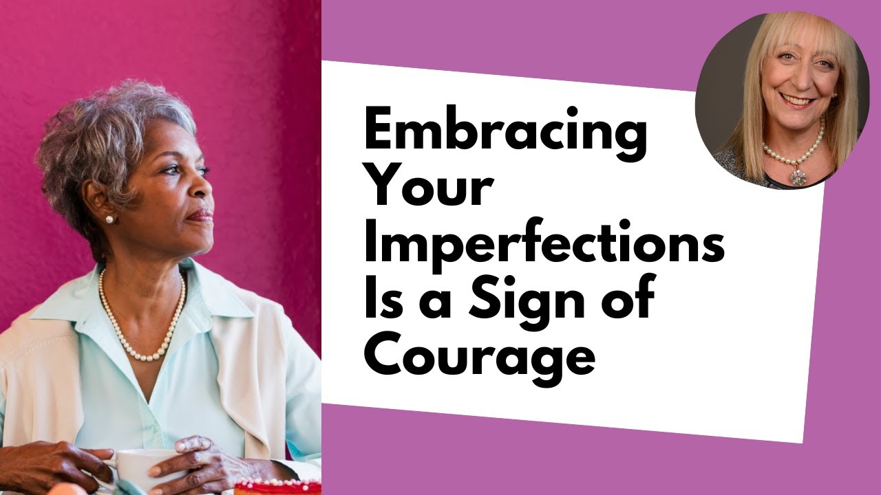 Why Embracing Your Imperfections is a Sign of Courage