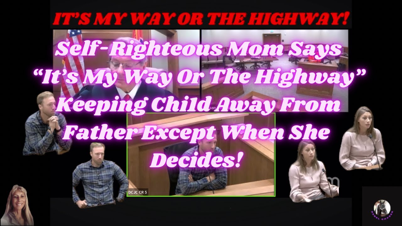 Self Righteous Mom says “it’s My Way Or The Highway” Keeping Chi1d Away From Father!