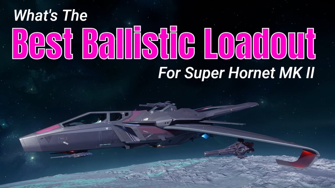 What's The Best Ballistic Loadout For Your Super Hornet MK II | Star Citizen Loadout Guide 4k