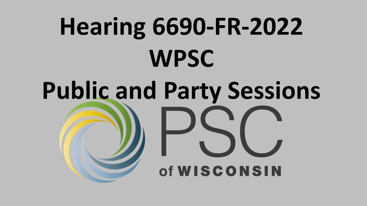 Hearing 6690-FR-2022 WPSC Public and Party Sessions