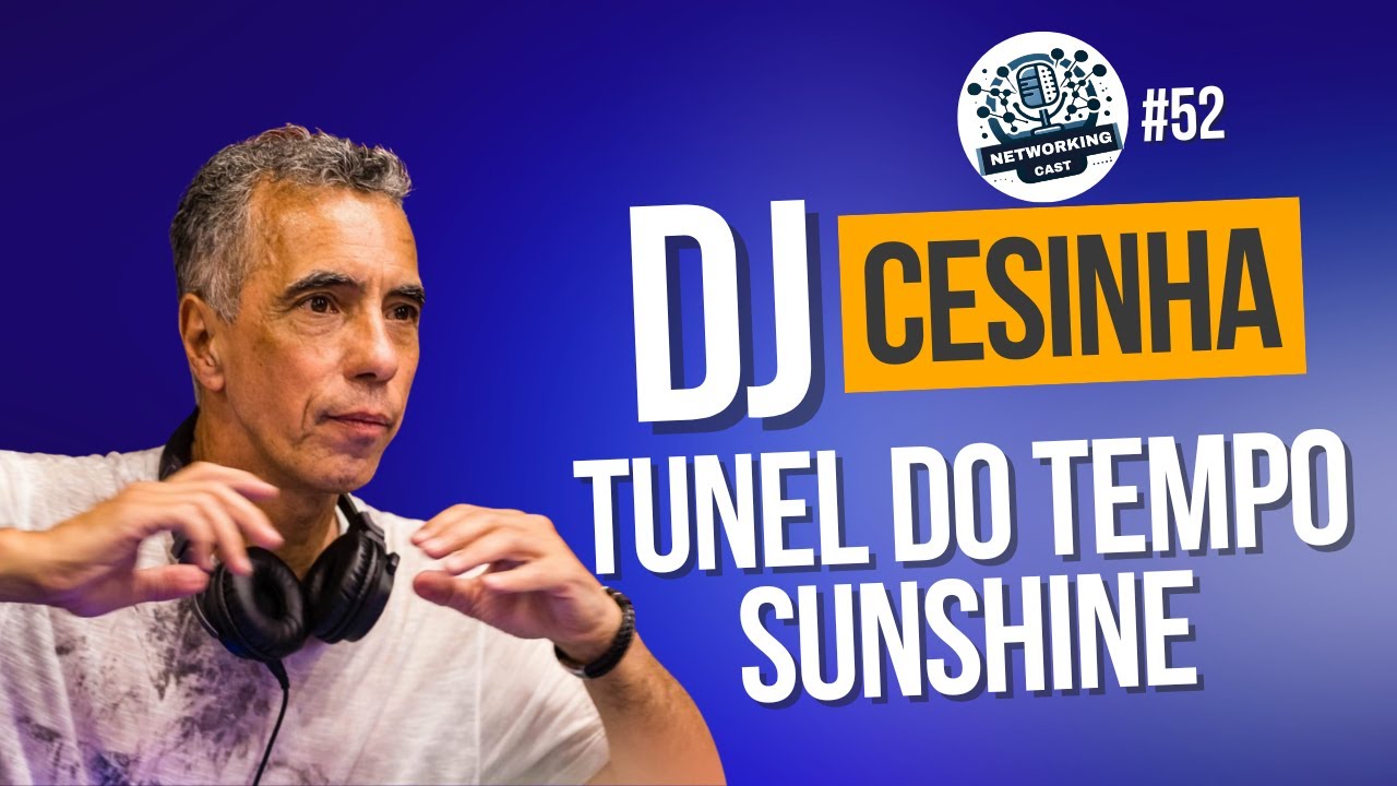 NetworkingCast #52 - Dj Cesinha Sunshine