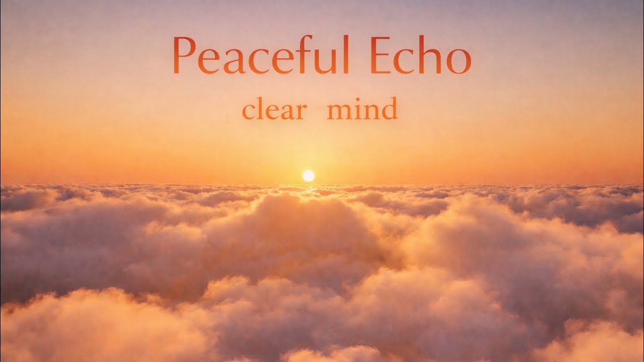 Clear Mind – Deep Relaxing Music to Quiet Thoughts, Anxiety & Sleep
