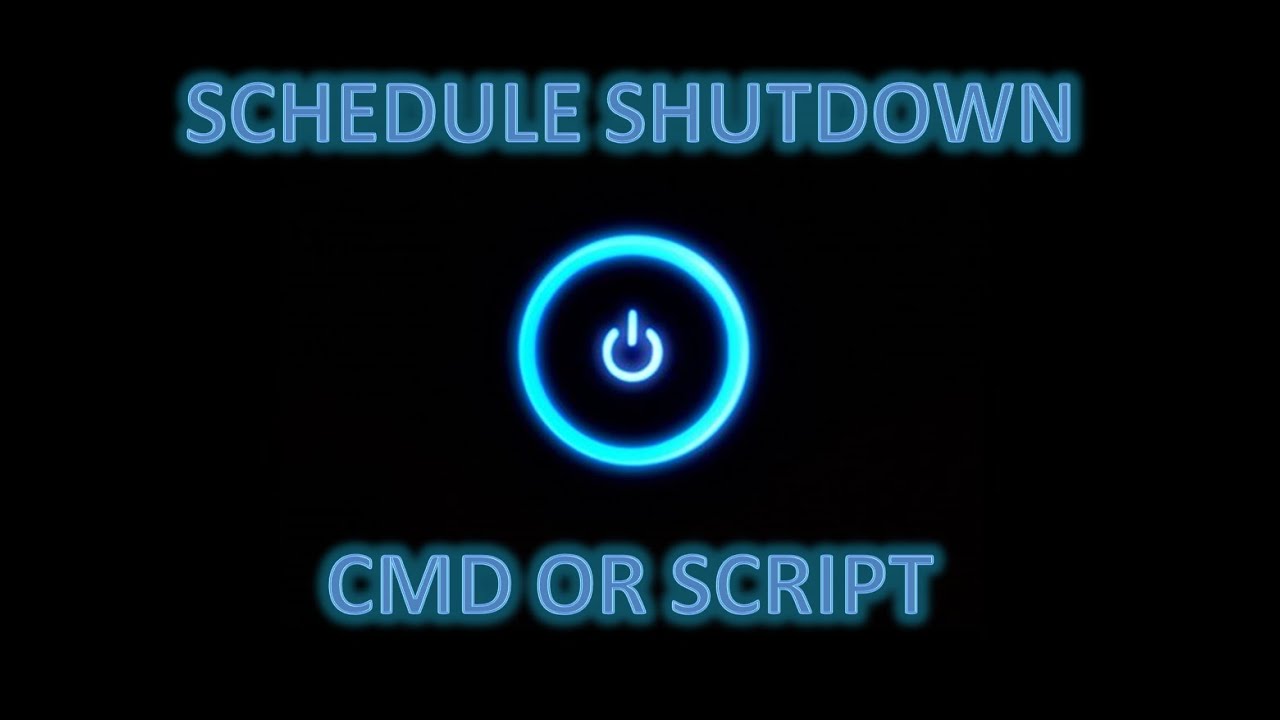 Schedule Windows Shutdown (Cmd or Script)