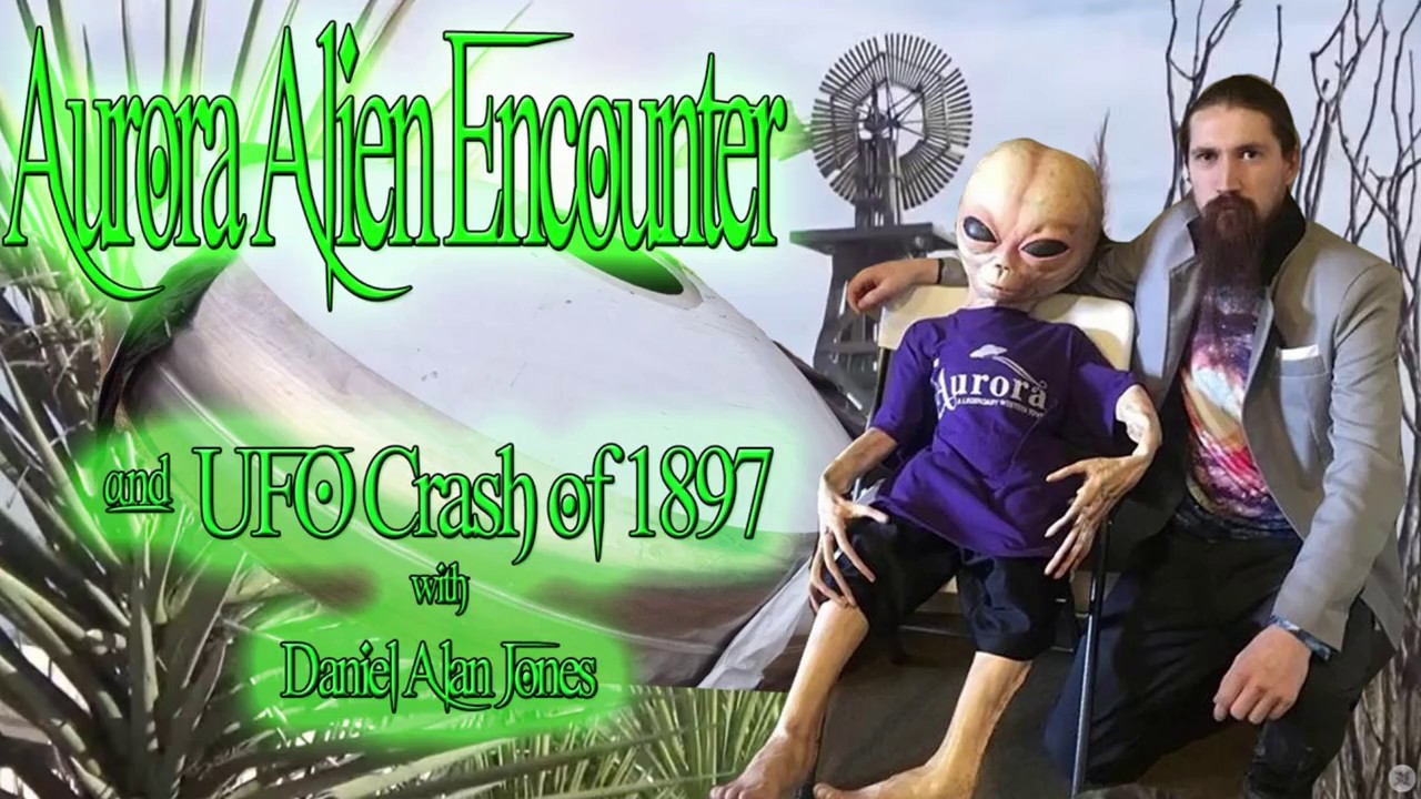 Aurora Alien Encounter & UFO Crash of 1897 with Daniel Alan Jones