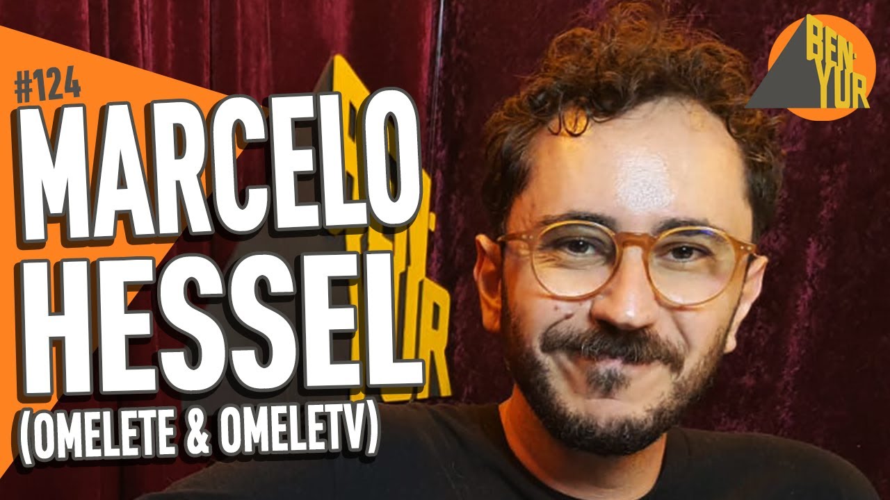 MARCELO HESSEL (OMELETE) - BEN-YUR Podcast #124