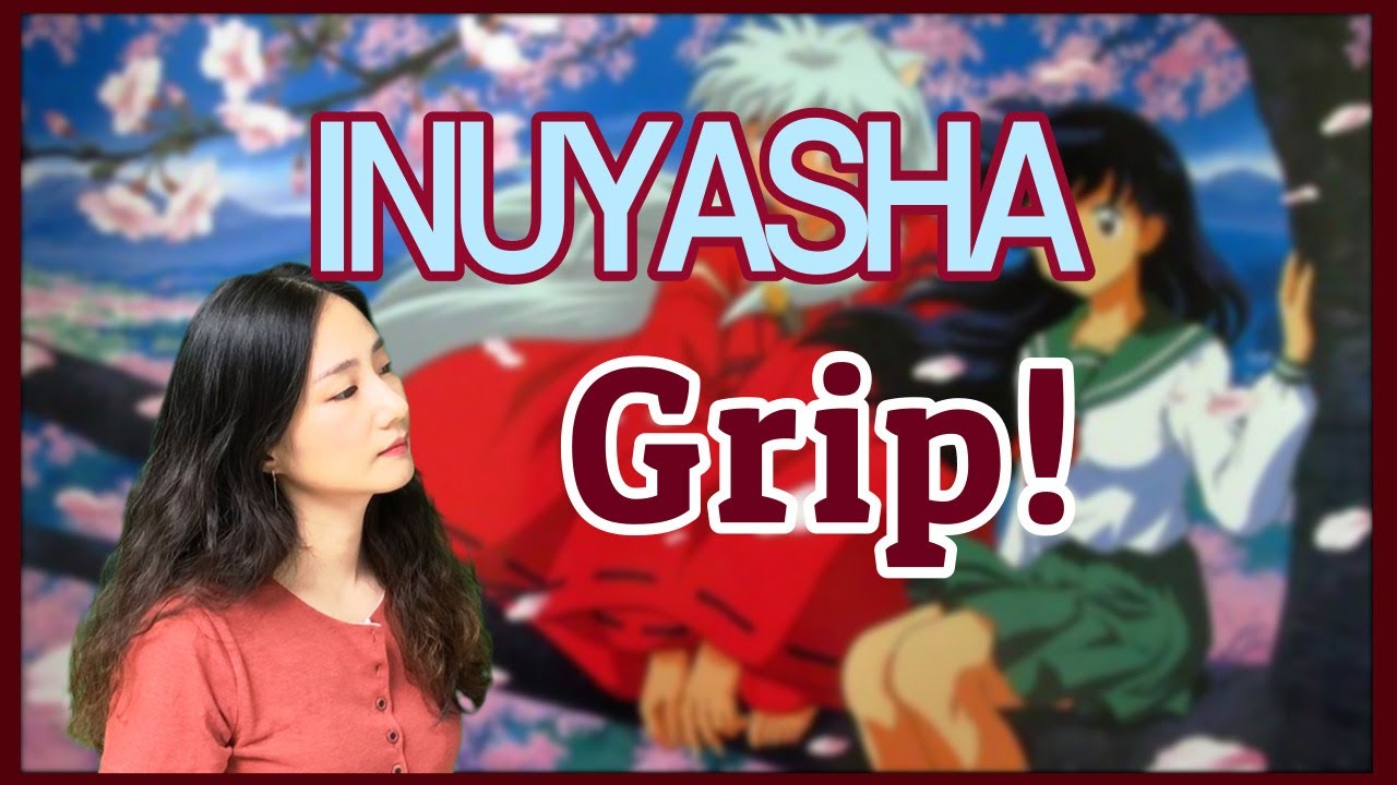 이누야샤(INUYASHA) - Grip! (full ver.)