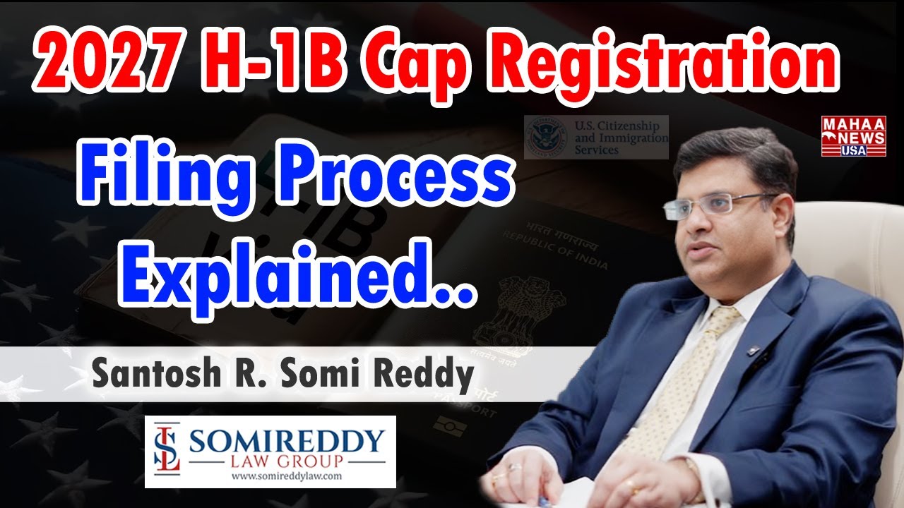 2027 H-1B Cap Registration Filing Process Explained | Santosh R. Somi Reddy | Somi Reddy Law Group
