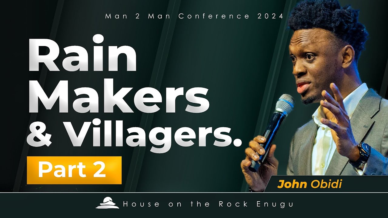 RAIN MAKERS AND VILLAGERS PT. 2 || JOHN OBIDI || MAN2MAN CONFERENCE 2O24